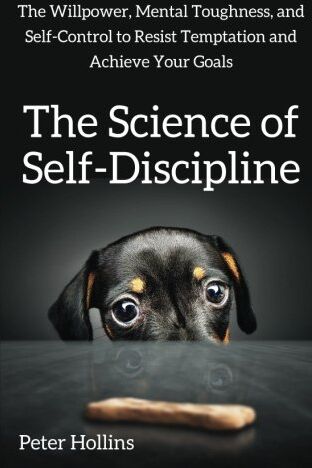Peter Hollins - The Science of Self-Discipline: The Willpower, Mental Toughness, and Self-Control to Resist Temptation and Achieve Your Goals - Preis vom 09.10.2026 07:28:09 h