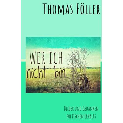Wer ich nicht bin, Taschenbuch von Thomas Föller, Epubli, 978-3-8197-2888-4