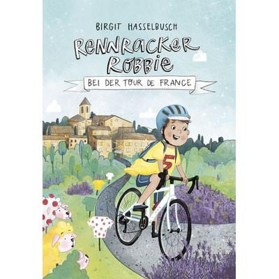Rennracker Robbie bei der Tour de France, Gebundene Ausgabe von Birgit Hasselbusch, Covadonga Verlag, 978-3-95726-090-1