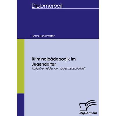 Kriminalpädagogik im Jugendalter - Aufgabenfelder der Jugendsozialarbeit, Taschenbuch von Jana Buhrmester, Diplomica Verlag GmbH, 978-3-8324-0335-5