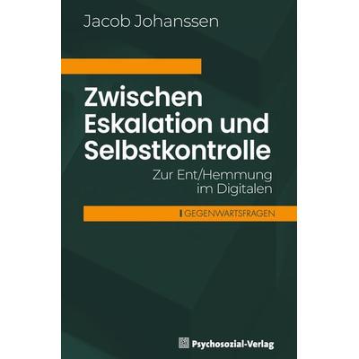 Zwischen Eskalation und Selbstkontrolle, Taschenbuch von Jacob Johanssen, Psychosozial, 978-3-8379-3280-5