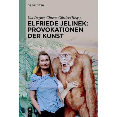 Elfriede Jelinek: Provokationen der Kunst, Gebundene Ausgabe von , De Gruyter, 978-3-11-074217-6