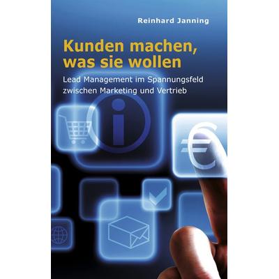 Kunden machen, was sie wollen, Gebundene Ausgabe von Reinhard Janning, BoD – Books on Demand