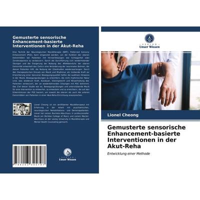 Gemusterte sensorische Enhancement-basierte Interventionen in der Akut-Reha, Taschenbuch von Lionel Cheong, Verlag Unser Wissen, 978-620-3-34579-7