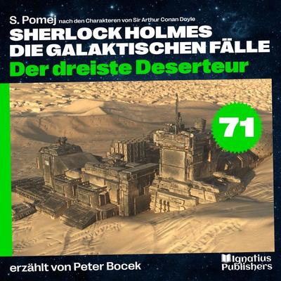 Der dreiste Deserteur (Sherlock Holmes - Die galaktischen Fälle, Folge 71) - Arthur Conan Doyle,S. Pomej, Audio, 9783711912695