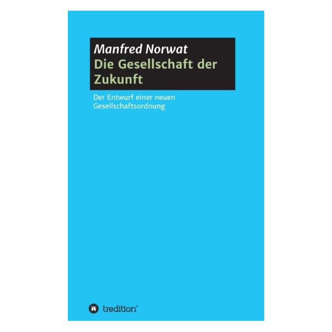 Bod Norwat:Die Gesellschaft der Zukunft (Deutsch, Softcover, Manfred Norwat) (55810631)