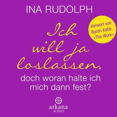 Ich will ja loslassen, doch woran halte ich mich dann fest? - Ina Rudolph, Audio, 9783442348084