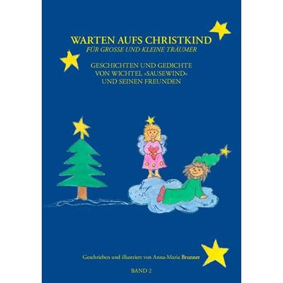 Warten aufs Christkind, Band II, Taschenbuch von Anna-Maria Brunner, BoD – Books on Demand, 978-3-8334-7497-2