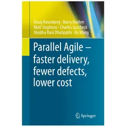 Parallel Agile - faster delivery, fewer defects, lower cost, Fachbücher von Bo Wang, Matt Stephens, Barry Boehm, Charles Suscheck, Doug Rosenberg, Shobha Rani Dhalipathi