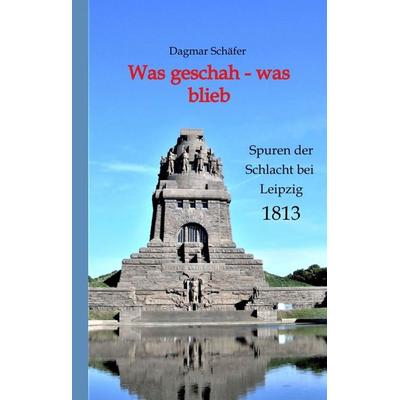 Was geschah - was blieb, Gebundene Ausgabe von Dagmar Schäfer, Tredition, 978-3-347-73501-9