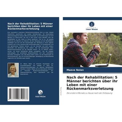 Nach der Rehabilitation: 5 Männer berichten über ihr Leben mit einer Rückenmarksverletzung, Taschenbuch von Maeve Nolan, Verlag Unser Wissen,