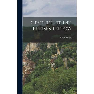 Geschichte des Kreises Teltow, Gebundene Ausgabe von Ernst Fidicin, Legare Street Press, 978-1-01-725971-1