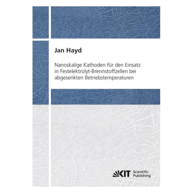 KIT Scientific Publishing Nanoskalige Kathoden für den Einsatz in Festelektrolyt-Brennstoffzellen bei abgesenkten Betriebstemp (Deutsch, Softcover, Jan Hayd) (35195717)