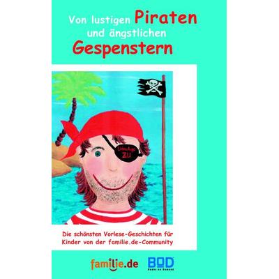 Von lustigen Piraten und ängstlichen Gespenstern, Taschenbuch von , BoD – Books on Demand, 978-3-8334-7592-4
