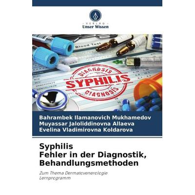Syphilis Fehler in der Diagnostik, Behandlungsmethoden, Taschenbuch von Bahrambek Ilamanovich Mukhamedov,Muyassar Jaloliddinovna Allaeva,Evelina