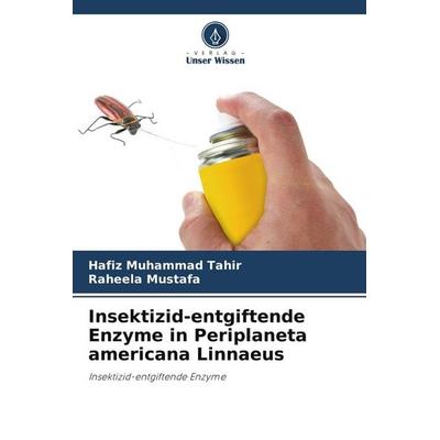Insektizid-entgiftende Enzyme in Periplaneta americana Linnaeus, Taschenbuch von Hafiz Muhammad Tahir,Raheela Mustafa, Verlag Unser Wissen,