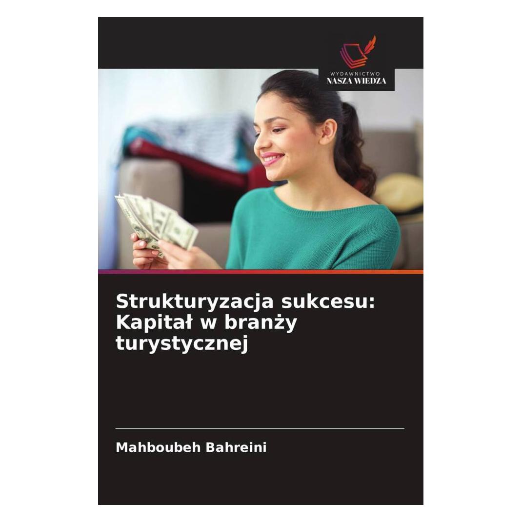 Wiedza Powszechna Strukturyzacja sukcesu: Kapital w branzy turystycznej (Softcover, Mahboubeh Bahreini) (57181786)