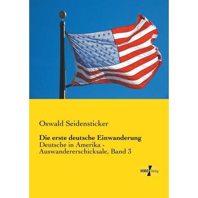 Die erste deutsche Einwanderung, Taschenbuch von Oswald Seidensticker, BoD - Books on Demand, 978-3-95738-829-2