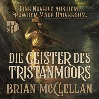 Eine Novelle aus dem Powder-Mage-Universum: Die Geister des Tristanmoors - Brian McClellan, Audio, 9783966586795