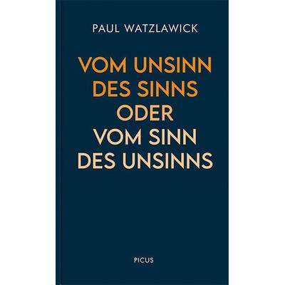 Vom Unsinn des Sinns oder vom Sinn des Unsinns, Gebundene Ausgabe von Paul Watzlawick, Picus, 978-3-7117-3032-9