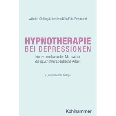 Hypnotherapie bei Depressionen, Taschenbuch von Claudia Wilhelm-Gössling,Cornelie Schweizer,Charlotte Dürr,Kristina Fuhr,Dirk Revenstorf, Kohlhammer,