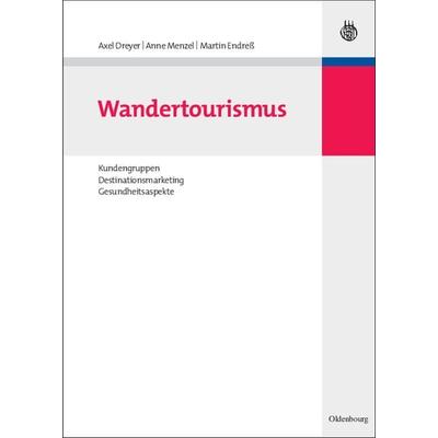 Wandertourismus, Gebundene Ausgabe von Axel Dreyer,Anne Menzel,Martin Endress, De Gruyter Oldenbourg