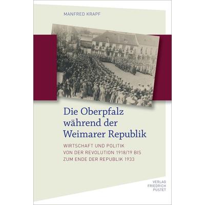 Die Oberpfalz während der Weimarer Republik, Gebundene Ausgabe von Manfred Krapf, Pustet, F, 978-3-7917-3433-0