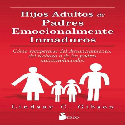 HIJOS ADULTOS DE PADRES EMOCIONALMENTE INMADUROS - Lindsay C. Gibson, Audio, 9788410335899