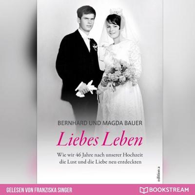 Liebes Leben - Bernhard Bauer,Magda Bauer, Audio, 9783991156048