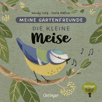 Meine Gartenfreunde. Die kleine Meise, Gebundene Ausgabe von Carla Häfner, Verlag Friedrich Oetinger GmbH, 978-3-7512-0172-8