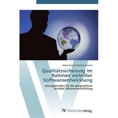 Qualitätssicherung im Rahmen verteilter Softwareentwicklung, Taschenbuch von Rafael Sánchez-Moreno Ramírez, AV Akademikerverlag, 978-3-639-43206-0