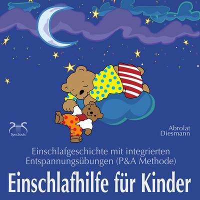 Einschlafhilfe für Kinder: Einschlafgeschichte mit Entspannungsübungen für die Kleinen (P&A Methode) - Torsten Abrolat,Franziska Diesmann, Audio,