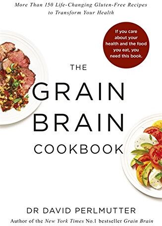 David Perlmutter - Grain Brain Cookbook: More Than 150 Life-Changing Gluten-Free Recipes to Transform Your Health - Preis vom 10.10.2026 11:48:34 h