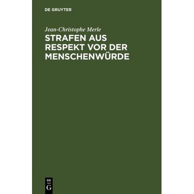 Strafen aus Respekt vor der Menschenwürde, Gebundene Ausgabe von Jean-Christophe Merle, De Gruyter, 978-3-89949-381-8