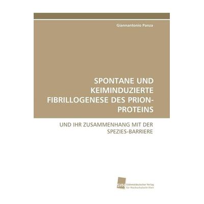 Spontane und Keiminduzierte Fibrillogenese des Prion-Proteins, Taschenbuch von Giannantonio Panza, Südwestdeutscher Verlag für Hochschulschriften,