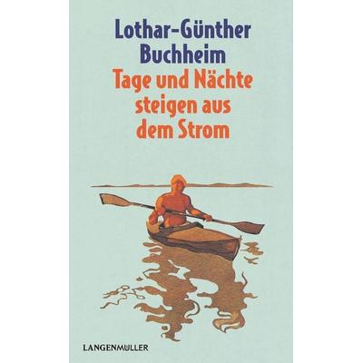 Tage und Nächte steigen aus dem Strom, Taschenbuch von Lothar-Günther Buchheim, Langen-Müller, 978-3-7844-3637-1