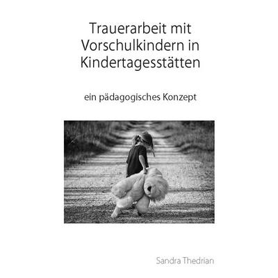 Trauerarbeit mit Vorschulkindern in Kindertagesstätten, Taschenbuch von Sandra Thedrian, Rediroma-Verlag, 978-3-9888523-9-7