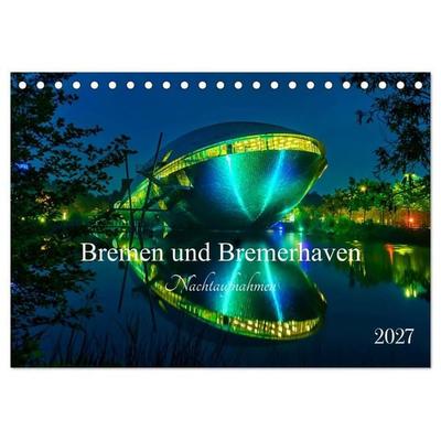 Bremen und Bremerhaven - Nachtaufnahmen (Tischkalender 2027 DIN A5 quer), CALVENDO Monatskalender