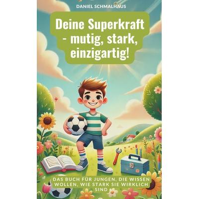 Deine Superkraft - mutig, stark, einzigartig!, Taschenbuch von Daniel Schmalhaus, BoD – Books on Demand, 978-3-7693-0065-9