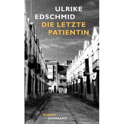 Die letzte Patientin, Gebundene Ausgabe von Ulrike Edschmid, Suhrkamp