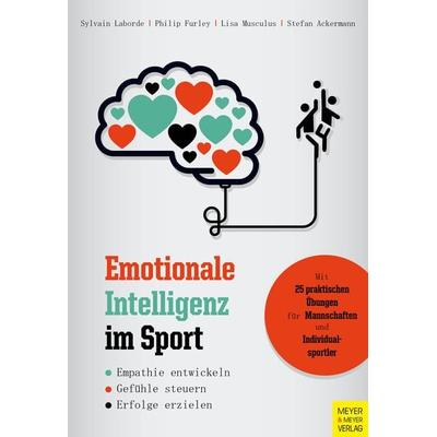 Emotionale Intelligenz im Sport, Taschenbuch von Sylvain Laborde,Philip Furley,Lisa Musculus,Stefan Ackermann, Meyer & Meyer, 978-3-8403-7559-0