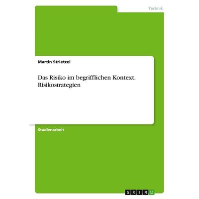 Das Risiko im begrifflichen Kontext. Risikostrategien, Taschenbuch von Martin Strietzel, GRIN, 978-3-346-18794-9