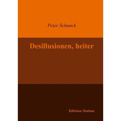 Desillusionen, heiter, Taschenbuch von Peter Schunck, Ibidem, 978-3-89821-578-7