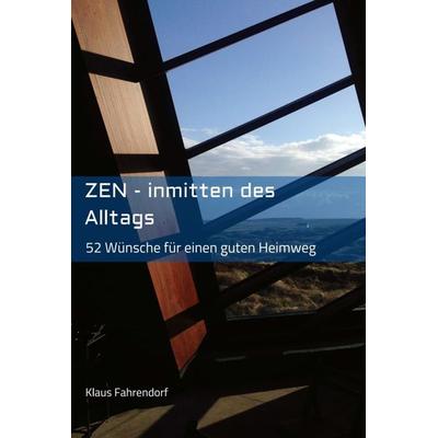 ZEN - Inmitten des Alltags, Gebundene Ausgabe von Klaus Fahrendorf, Tredition, 978-3-7469-4310-7