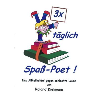 3 x täglich Spass-Poet!, Taschenbuch von Roland Kielmann, BoD – Books on Demand, 978-3-8311-2115-1