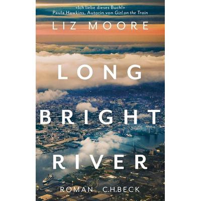 Long Bright River, Gebundene Ausgabe von Liz Moore, C.H. Beck