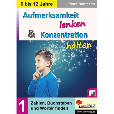Aufmerksamkeit lenken und Konzentration steigern / Band 1, Taschenbuch von Petra Hartmann, KOHL VERLAG Der Verlag mit dem Baum, 978-3-9855820-3-7