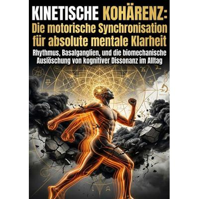 Kinetische Kohärenz: Die motorische Synchronisation für absolute mentale Klarheit, Taschenbuch von Laura Reinhardt, Epubli, 978-3-565-41384-3