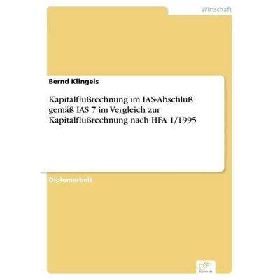 Kapitalflußrechnung im IAS-Abschluß gemäß IAS 7 im Vergleich zur Kapitalflußrechnung nach HFA 1/1995, Taschenbuch von Bernd Klingels, GRIN,