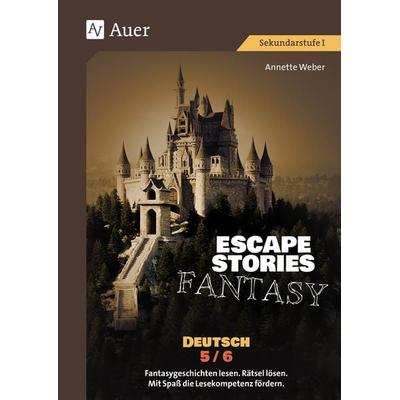 Escape Stories Fantasy Deutsch 5-6, Taschenbuch von Annette Weber, Auer Verlag in der AAP Lehrerwelt GmbH, 978-3-403-09274-2